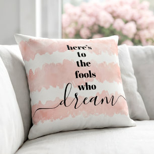 Blush Pink Watercolor Here’s to Fools Who Dream Cushion