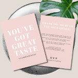Blush pink you've got great taste thank you<br><div class="desc">Small business You've got great taste thank you square business card. Customise text,  colours,  fonts to your desired ones.</div>