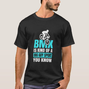 Bmx Bike Rims Bars Kind Of A Big Guy Sport You Kno T-Shirt