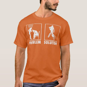BMX Biker Bicycle Statement Problem Solution Frees T-Shirt