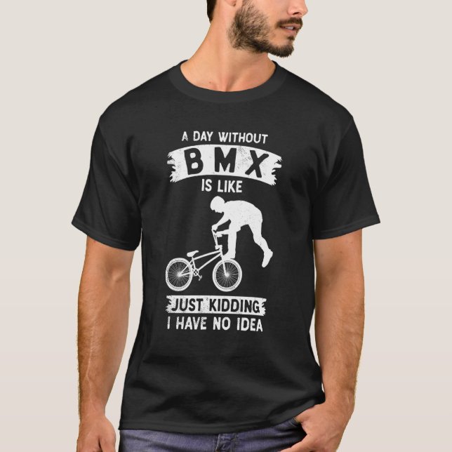 Bmx biker i have no idea funny theme T-Shirt (Front)