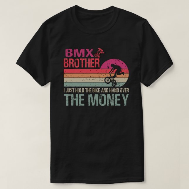 BMX Brother I Just Hold The Bike And Hand Over The T-Shirt (Design Front)