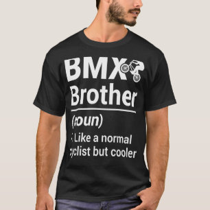 BMX Brother Noun Like A Normal Cyclist But Cooler T-Shirt