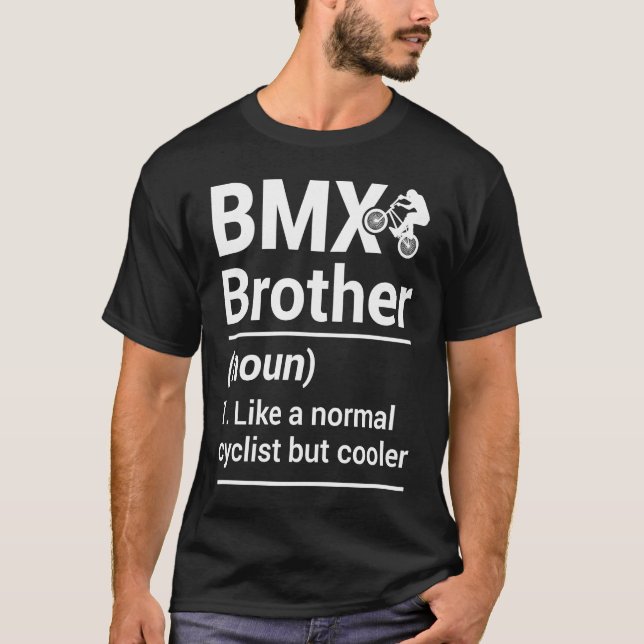 BMX Brother Noun Like A Normal Cyclist But Cooler T-Shirt (Front)