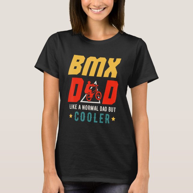 BMX Dad Like A Normal Dad But Cooler Father's Day  T-Shirt (Front)