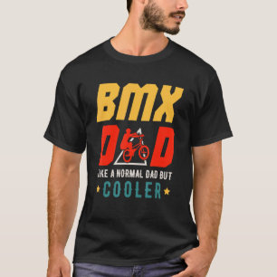 BMX Dad Like A Normal Dad But Cooler Father's Day T-Shirt