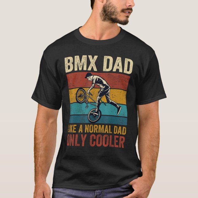 BMX Dad Like A Normal Dad Only Cooler Father s Day T-Shirt (Front)