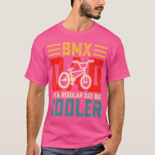 Bmx Dad Like A Regular Dad But Cooler Bmx Rider T-Shirt