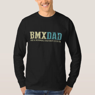 BMX Dad Like Normal Dad But Cooler Bike Motocross T-Shirt