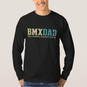 BMX Dad Like Normal Dad But Cooler Bike Motocross T-Shirt