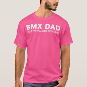 Bmx Father Cycling Bike Bmx Dad T-Shirt