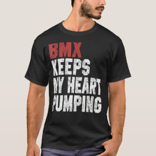 BMX  For Men Women BMX Keeps My Heart Pumping T-Shirt