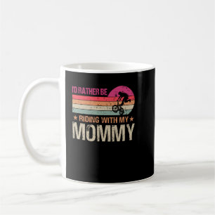 BMX I’d Rather Be Riding With My Mummy Vintage Coffee Mug