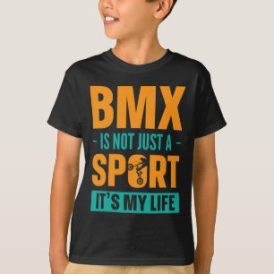 Bmx Is Not Just A Sport It´s My Life Mountain Biki T-Shirt