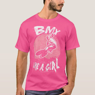 Bmx Like A Girl Bmx Biking Girl Bicycle Bmx Rider T-Shirt