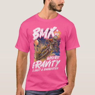 Bmx Where Gravity Is Just A Suggestion Bmx Racing T-Shirt