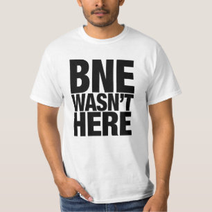 BNE Wasn't Here T-Shirt