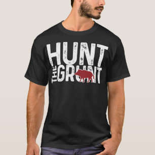 Boar Hog Pig Hunting Hunt The Grunt Funny Hog Hunt T-Shirt