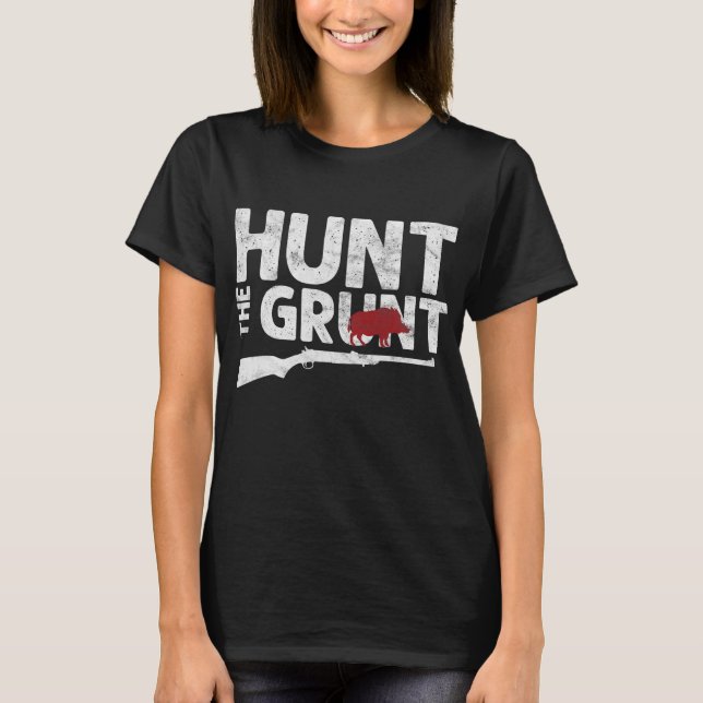 Boar Hog Pig Hunting Hunt The Grunt T-Shirt (Front)