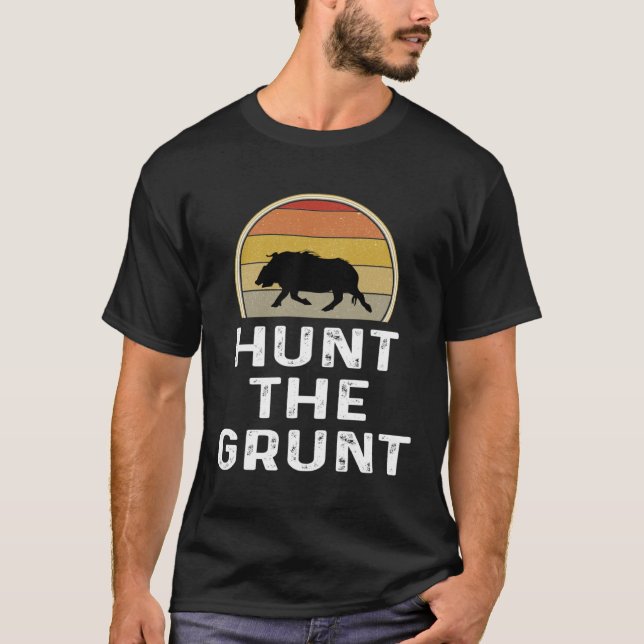 Boar Hunter   Hog Hunting  Hunt The Grunt T-Shirt (Front)