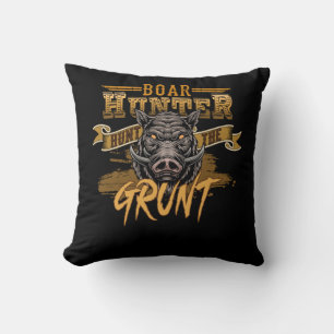Boar Hunter Hunt The Grunt - Boar Hunting Wild Hog Cushion