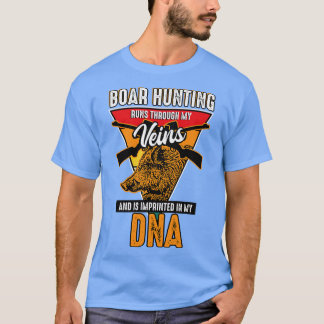 Boar Hunting Runs Through My Veins T-Shirt