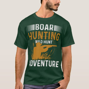 Boar Hunting Wild Hunt Adventure  T-Shirt