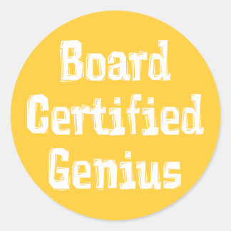 Board Certified Genius Gifts Classic Round Sticker