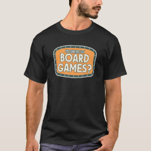 Board Game Did Someone Say Board Games T-Shirt