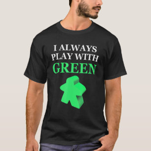 Board Game I Always Play With Green Meeple T-Shirt