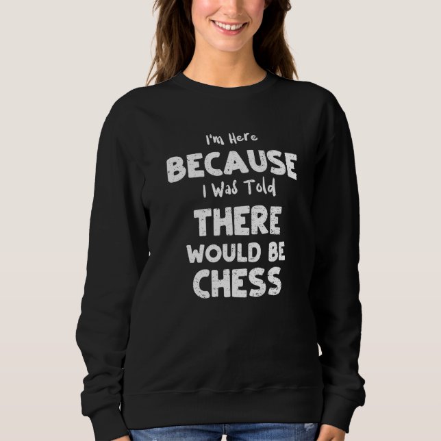 Board Game I'm Here Because I Was Told There Would Sweatshirt (Front)