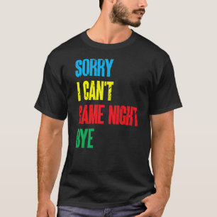 Board Games Funny Sorry I Can'T Game Night Bye Pre T-Shirt