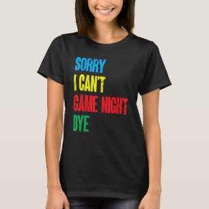 Board Games Funny Sorry I Can'T Game Night Bye T-Shirt