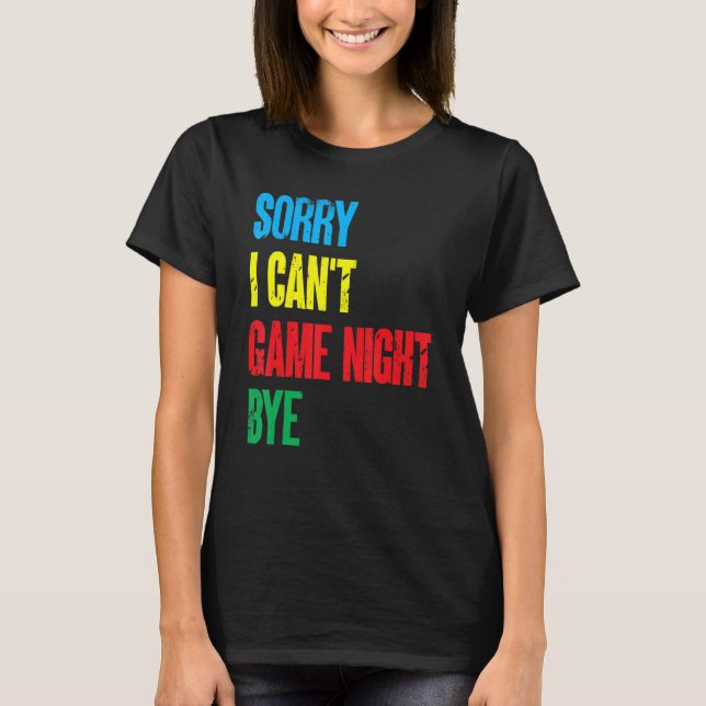 Board Games Funny Sorry I Can'T Game Night Bye T-Shirt (Front)