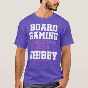 Board Gaming Is More Than Just Hobby Gamer Gift Ga T-Shirt