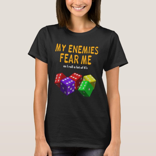 Board gaming Wargaming My Enemies Fear Me Roll 6's T-Shirt (Front)