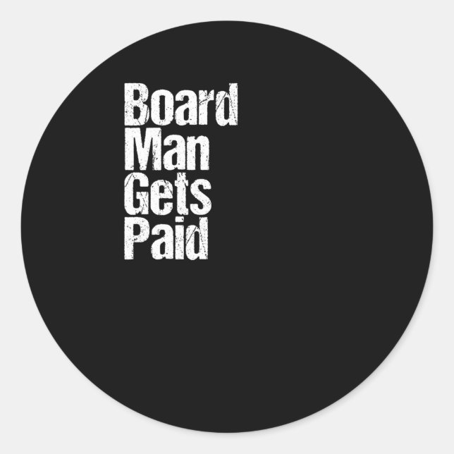 Board Man Gets Paid  Classic Round Sticker (Front)