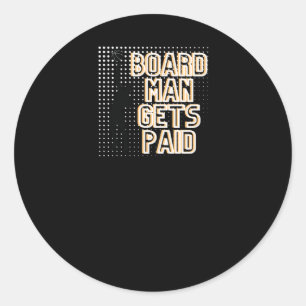 Board Man Gets Paid Graphic  Classic Round Sticker