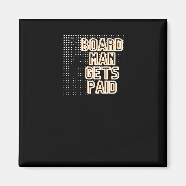 Board Man Gets Paid Graphic  Magnet (Front)
