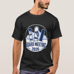 Board Meeting 2026 Funny Snowboarding Winter Srts  T-Shirt