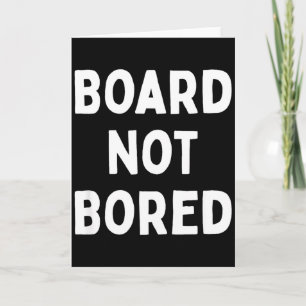 Board Not Bored Funny Board Game Geek Quote Nerdy Card