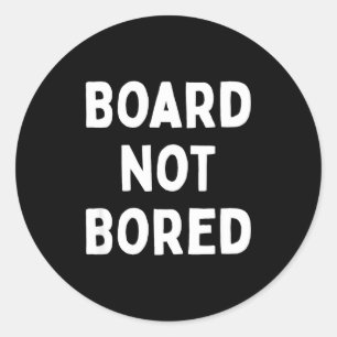 Board Not Bored Funny Board Game Geek Quote Nerdy Classic Round Sticker