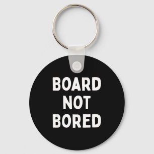 Board Not Bored Funny Board Game Geek Quote Nerdy Key Ring