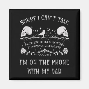 Board Sorry Cant Talk On The Phone with Dad Magnet