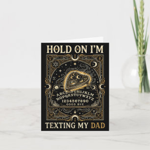 Board sorry i can't talk im on the phone my dad card
