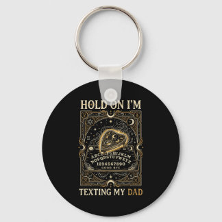 Board sorry i can't talk im on the phone my dad  key ring