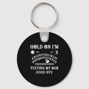 Board sorry i can't talk im on the phone my dad key ring