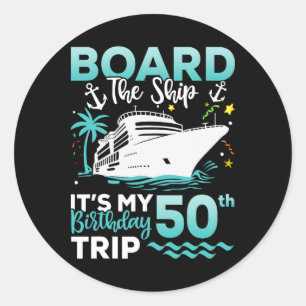 Board The Ship 50th Birthday Cruise Birthday Trip  Classic Round Sticker