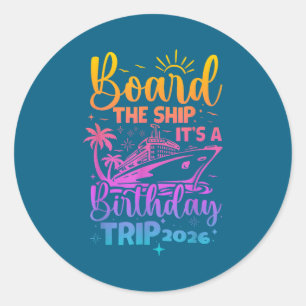 Board the ship a birthday trip 2026 cruise squad classic round sticker
