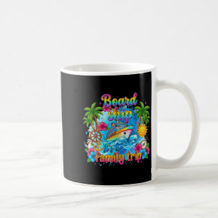Board The Ship a Family Trip Matching Family Coffee Mug
